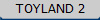 TOYLAND 2